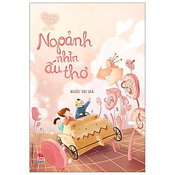 Quà Tặng Trái Tim: Ngoảnh Nhìn Ấu Thơ (Tái Bản 2019)