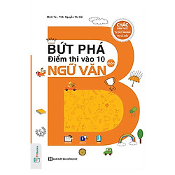 Bứt Phá Điểm Thi Vào Lớp 10 Môn Ngữ Văn (tặng sổ tay mini dễ thương KZ)