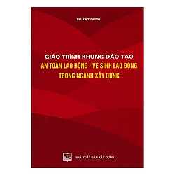 Giáo Trình Khung Đào Tạo An Toàn Lao Động – Vệ Sinh Lao Động Trong Ngành Xây Dựng ( Tái B