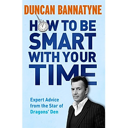 How To Be Smart With Your Time: Expert Advice from the Star of Dragons’ Den