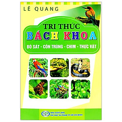 Tri Thức Bách Khoa – Bò Sát, Côn Trùng, Chim, Thực Vật