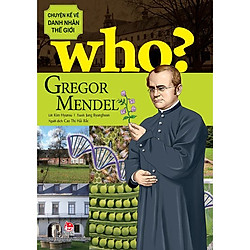 Who? Chuyện Kể Về Danh Nhân Thế Giới – Gregor Mendel