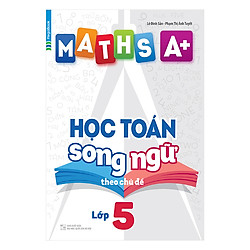 Maths A+ Học Toán Song Ngữ Theo Chủ Đề Lớp 5