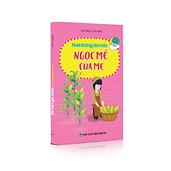 Nuôi dưỡng tâm hồn: Ngọc mễ của mẹ