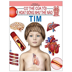 Cơ Thể Của Tôi Hoạt Động Như Thế Nào – Tim