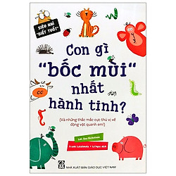 Siêu Nhí ‘‘Biết Tuốt” – Con Gì “Bốc Mùi” Nhất Hành Tinh?