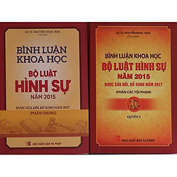 Bộ sách Bình luận khoa học Bộ luật hình sự 2015, được sửa đổi bổ sung 2017 Phần chung và Phần các tội phạm – Quyển 1