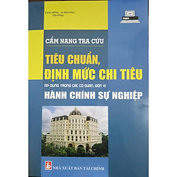 CẨM NANG TRA CỨU TIÊU CHUẨN, ĐỊNH MỨC CHI TIÊU ÁP DỤNG TRONG CÁC CƠ QUAN, ĐƠN VỊ HÀNH CHÍNH SỰ NGHIỆP