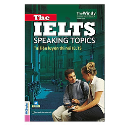 The Ielts Speaking Topics – Tài Liệu Luyện Thi Nói Ielts (Học kèm App MCBooks)