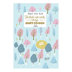 Tôi Thích Một Mình Nhưng Ghét Cô Đơn – Tặng Kèm 2 Postcard (Số Lượng Có Hạn)