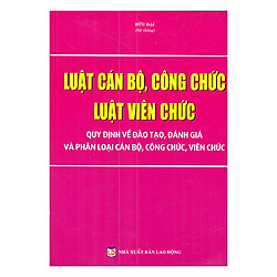 Luật Cán Bộ, Công Chức – Luật Viên Chức – Quy Định Về Đào Tạo, Đánh Giá Và Phân Loại Cán Bộ, Công Chức, Viên Chức