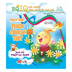 Dạy Trẻ Thói Quen Tốt – Tập 2 – Rau Củ Thật Là Ngon (Tái Bản 2018)