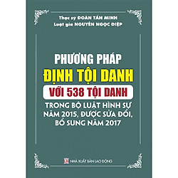 Phương pháp định tội danh với 538 tội danh trong Bộ luật Hình sự năm 2015, được sửa đổi, bổ sung năm 2017