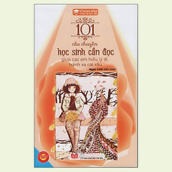 Kỹ Năng Sống – 101 Câu Chuyện Học Sinh Cần Đọc Giúp Các Em Hiểu Lý Lẽ, Tránh Xa Cái Xấu</