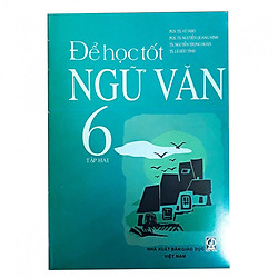 Để học tốt Ngữ Văn 6 tập 2 (Tái bản lần thứ 13)