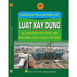 HƯỚNG DẪN TRA CỨU PHÁP LUẬT – LUẬT XÂY DỰNG – QUY ĐỊNH MỚI NHẤT VỀ THỰC HIỆN HOẠT ĐỘNG QUẢN LÝ ĐẦU TƯ XÂY DỰNG