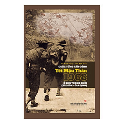 Cuộc Tổng Tấn Công Tết Mậu Thân 1968 Ở Khu Trọng Điểm (Sài Gòn – Gia Định)