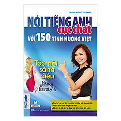 Nói Tiếng Anh Cực Chất Với 150 Tình Huống Việt – Tóc Mới Sành Điệu