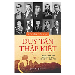 Duy Tân Thập Kiệt – Mười Nhân Vật Kiệt Xuất Của Minh Trị Duy Tân