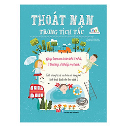 Thoát Nạn Trong Tích Tắc – Giúp Bạn An Toàn Khi Ở Nhà, Ở Trường, Ở Khắp Mọi Nơi! – Khả Năng Tự Vệ An Toàn Và Ứng Phó Linh Hoạt Dành Cho Học Sinh 3