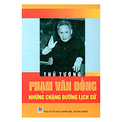 Thủ Tướng Phạm Văn Đồng – Những Chặng Đường Lịch Sử