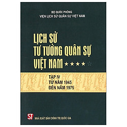 Lịch Sử Tư Tưởng Quân Sự Việt Nam – Tập 4: Tử Năm 1945 Đến Năm 1975