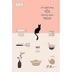 Lấy Người Mình Yêu, Làm Điều Mình Thích – Tặng Kèm 1 Bookmark + 3 Postcard (Số Lượng Có H