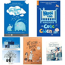 Combo Nuôi Con Bằng Yêu Thương, Dạy Con Bằng Lý Trí + Nuôi Con Không Phải Là Cuộc Chiến +