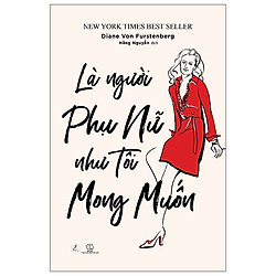 Là Người Phụ Nữ Như Tôi Mong Muốn (Tái Bản 2019)
