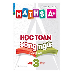 Maths A+ Học Toán Song Ngữ Theo Chủ Đề Lớp 3 (Tập 2)