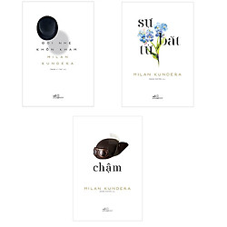Bộ 3 cuốn sách kinh điển của nhà văn Milan Kundera: Sự Bất Tử – Đời Nhẹ Khôn Kham – Chậm<