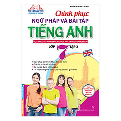 Chinh Phục Ngữ Pháp Và Bài Tập Tiếng Anh – Lớp 7 (Tập 2)