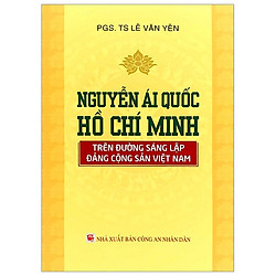 Nguyễn Ái Quốc – Hồ Chí Minh Trên Đường Sáng Lập Đảng Cộng Sản Việt Nam