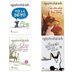 Combo 4 Cuốn Sách Hay Của Nhà Văn Nguyễn Nhật Ánh: Con Chó Nhỏ Mang Giỏ Hoa Hồng + Tôi Là