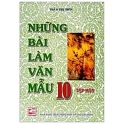 Những Bài Làm Văn Mẫu 10 – Tập 1 (Tái Bản)