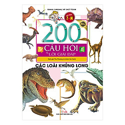 200 Câu Hỏi & Lời Giải Đáp – Các Loài Khủng Long (Tái Bản)