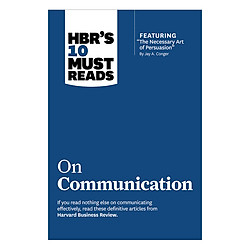 HBR’s 10 Must Reads on Communication (with featured article “The Necessary Art of Persuas