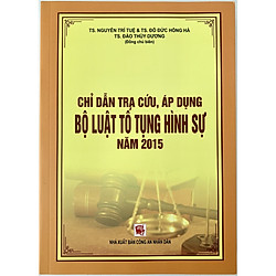 CHỈ DẪN TRA CỨU ÁP DỤNG BỘ LUẬT TỐ TỤNG HÌNH SỰ NĂM 2015