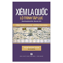 Xiêm La Quốc – Lộ Trình Tập Lục ( Giao Thông Thủy Bộ Việt – Xiêm Năm 1810 )