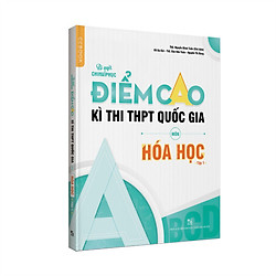 Bí quyết chinh phục điểm cao kì thi THPT Quốc gia môn Hóa học Lớp 12 Tập 1