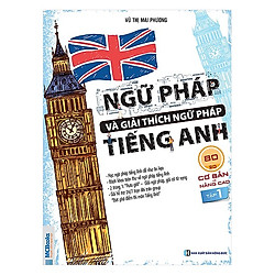 Ngữ Pháp Và Giải Thích Ngữ Pháp Tiếng Anh Cơ Bản Và Nâng Cao (Tập 1) (Tặng kèm Kho Audio