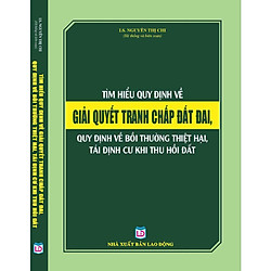 Tìm hiểu quy định về giải quyết tranh chấp đất đai -Quy định về bồi thường thiệt hại, tái