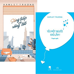 Combo Sách Hamlet Trương: Yêu Một Người Khó Lắm + Sống Tiếp Và Sống Tốt – Tặng Kèm Quà Đặ