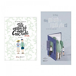 Combo Tôi Muốn Có Một Cuộc Tình Với Em + Đừng Gọi Anh Là Người Yêu Cũ (Tặng Bookmark Phươ