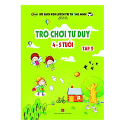 Bộ Sách Rèn Luyện Trí Thông Minh – Trò Chơi Tư Duy (4 – 5 Tuổi) – Tập 2