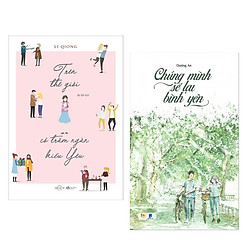 Combo Tiểu Thuyết Lãng Mạn:  Trên Thế Giới Có Trăm Ngàn Kiểu Yêu + Chúng Mình Sẽ Lại Bình