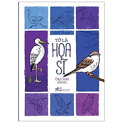 Tớ Là Họa Sĩ – Các Loài Chim (Tái Bản 2020)