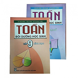 Combo Toán bồi dưỡng học sinh Đại số + Hình học lớp 9