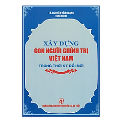 Xây Dựng Con Người Chính Trị Việt Nam Trong Thời Kỳ Đổi Mới