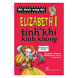 Elizabeth I Và Tính Khí Kinh Khủng